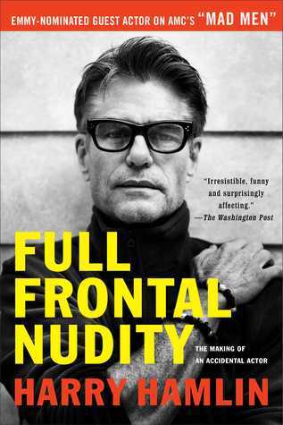 Full Frontal Nudity: The Making of an Accidental Actor by Harry Hamlin