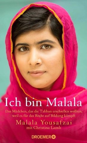 Ich bin Malala: Das Mädchen, das die Taliban erschießen wollten, weil es für das Recht auf Bildung kämpft