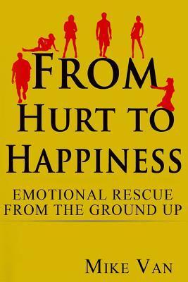 Cover of From Hurt to Happiness: Emotional Rescue from the Ground Up