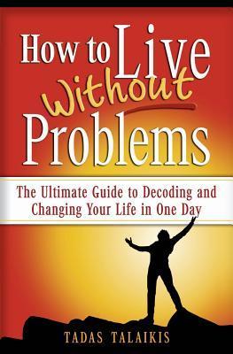 Living Without Problem How to live without problems: The ultimate guide to decoding and ...