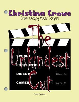 The Unkindest Cut: Short Creepy Movie Scripts by Christina Crowe ...