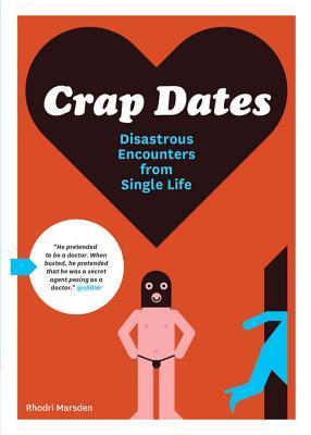 One Rotten Dates Crap Dates: Disastrous Encounters from Single Life by Rhodri Marsden ...