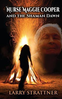 Nurse Maggie Cooper and the Shaman Dawn by Larry Strattner | Goodreads