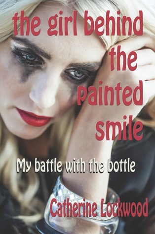 The Girl Behind the Painted Smile: My battle with the bottle