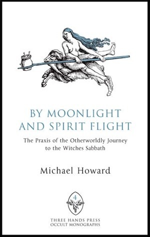 By Moonlight and Spirit Flight: The Praxis of the Otherworldly Journey to the Witches Sabbat