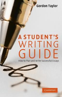 A Student's Writing Guide: How to Plan and Write Successful Essays by ...