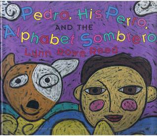 Pedro, His Perro, and the Alphabet Sombrero by Lynn Rowe Reed | Goodreads