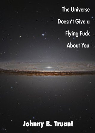 The Universe Doesn't Give a Flying Fuck About You book cover