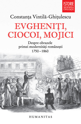Evgheniţi, ciocoi, mojici. Despre obrazele primei modernităţi româneşti