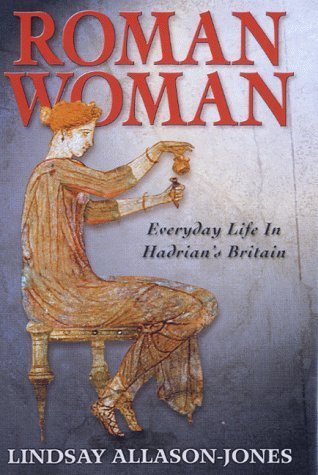 Roman Woman: Everyday Life in Hadrian's Britain