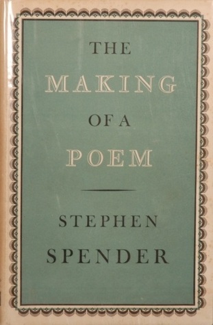 The Making of a Poem by Stephen Spender | Goodreads