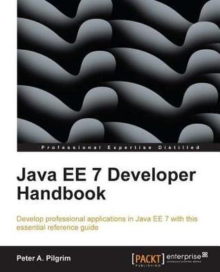 Java Ee 7 Developer Handbook by Peter A. Pilgrim | Goodreads