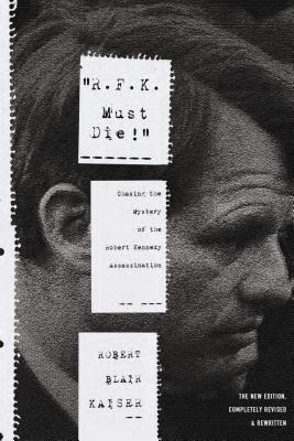 RFK Must Die! Chasing the Mystery of the Robert Kennedy Assassination