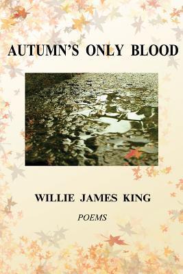 Autumn's Only Blood by Willie James King | Goodreads