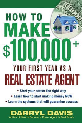 How to Make $100,000+ Your First Year as a Real Estate Agent by Darryl ...