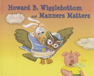 Howard B. Wigglebottom and Manners Matters by Reverend Ana | Goodreads