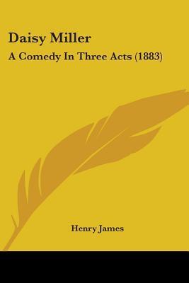 Daisy Miller, a Comedy in Three Acts book cover