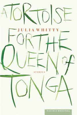 A Tortoise for the Queen of Tonga: Stories by Julia Whitty | Goodreads