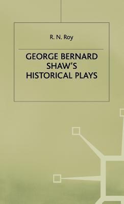 George Bernard Shaw's Historical Plays by R.N. Roy | Goodreads