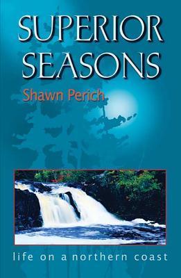 Superior Seasons: Life on a Northern Coast by Shawn Perich | Goodreads
