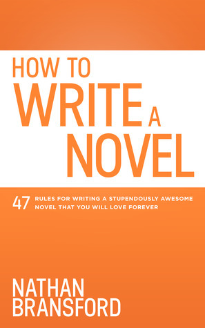 How to Write a Novel: 47 Rules for Writing a Stupendously Awesome Novel ...