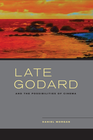 Late Godard and the Possibilities of Cinema book cover