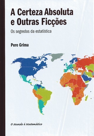 A Certeza Absoluta e Outras Ficções - Os segredos da estatística book cover