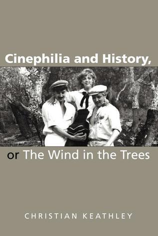 Cinephilia and History, or The Wind in the Trees book cover