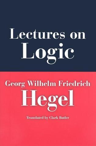 Lectures on Logic by Georg Wilhelm Friedrich Hegel | Goodreads