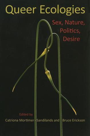 Queer Ecologies: Sex, Nature, Politics, Desire