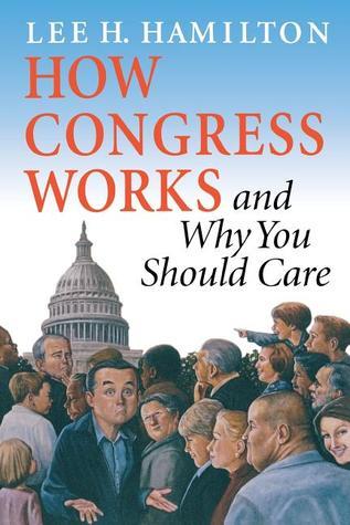 How Congress Works and Why You Should Care by Lee H. Hamilton | Goodreads