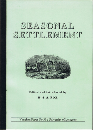 Seasonal Settlement: Papers Presented to a Meeting of the Medieval ...