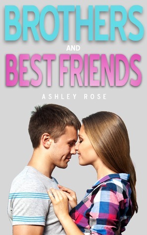 Brothers & Best Friends by Ashley Rose | Goodreads