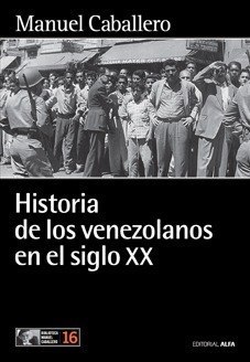 Historia de los venezolanos en el siglo XX by Manuel Caballero | Goodreads