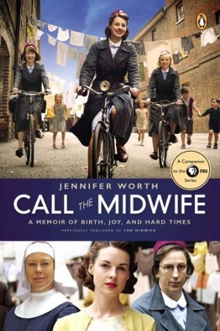 Call the Midwife: A Memoir of Birth, Joy, and Hard Times (The Midwife Trilogy #1)