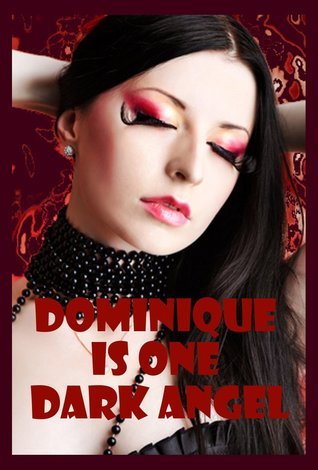 Dominique Is One Dark Angel: Ten Tales of Very Rough and Reluctant Sex