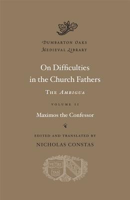 On Difficulties in the Church Fathers: The Ambigua, Volume 2