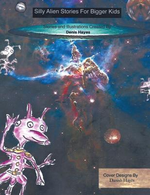 Silly Alien Stories for Bigger Kids by Denis Hayes | Goodreads