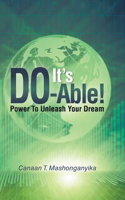 It's Do-Able!: Power to Unleash Your Dream by Canaan Mashonganyika ...