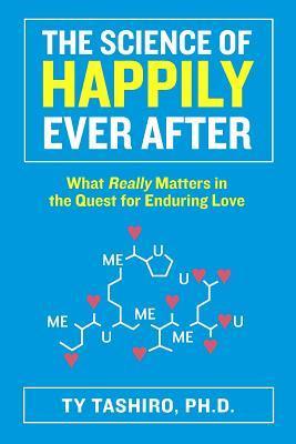 The Science of Happily Ever After: What Really Matters in the Quest for Enduring Love