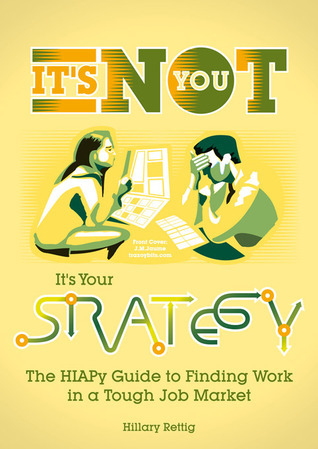 It’s Not You, It’s Your Strategy: The HIAPy Guide to Finding Work in a