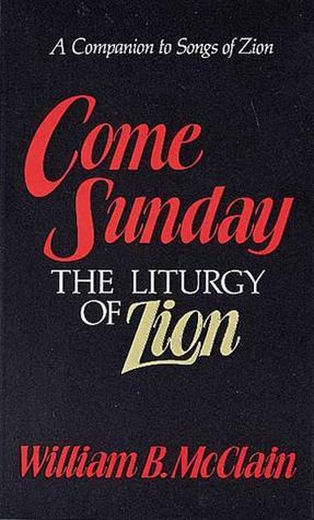 Come Sunday: The Liturgy of Zion