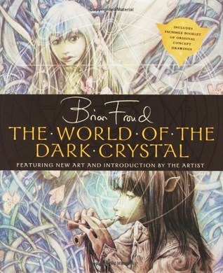 The World Of The Dark Crystal By Brian Froud Goodreads The World Of The Dark Crystal By Brian Froud Goodreads