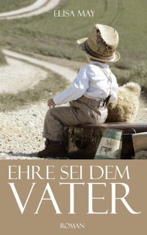 Ehre sei dem Vater (German Edition) by Elisa May | Goodreads