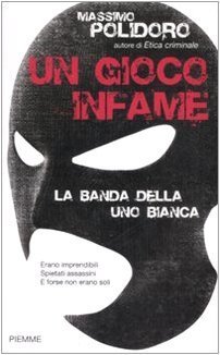 Un gioco infame. La banda della Uno bianca book cover