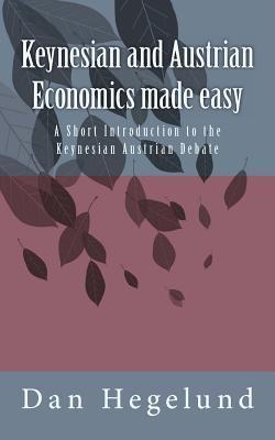 Keynesian and Austrian Economics made easy: A Short Introduction to the ...