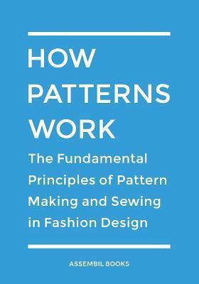 Pattern Making Textbook How Patterns Work: The Fundamental Principles of Pattern Making and ...