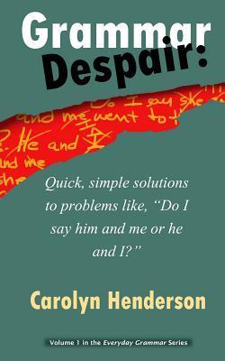 Grammar Despair: Quick, Simple Solutions to Common Problems Like, 