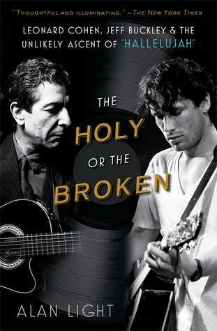 The Holy or the Broken: Leonard Cohen, Jeff Buckley, and the Unlikely Ascent of "Hallelujah"