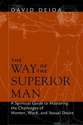 The Way of the Superior Man: A Spiritual Guide to Mastering the Challenges of Women, Work, and Sexual Desire